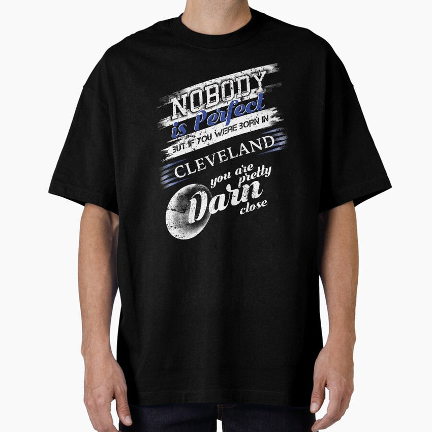 From Cleveland OH Im Close To Perfect Oversized T-Shirt
