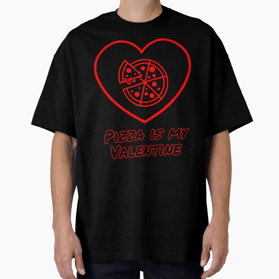 Pizza is my Valentine minimal Oversized T-Shirt