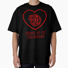 Pizza is my Valentine minimal Oversized T-Shirt