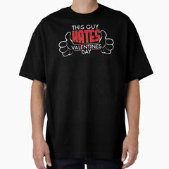 Anti Valentines T Shirts This Guy Hates Valentines Day Oversized T Shirt