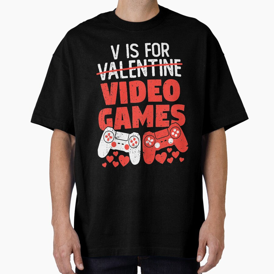 V Is For Video Games Valentines Day Funny Gamer Oversized T Shirt