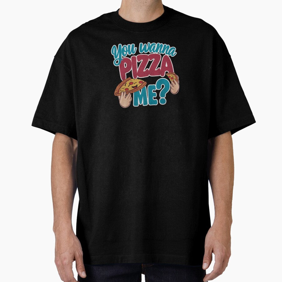 Your Wanna Pizza Me Oversized T-Shirt