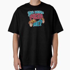 Your Wanna Pizza Me Oversized T-Shirt