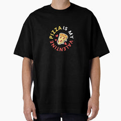 Pizza Is My Valentine Valentines day Pizza lover Oversized T-Shirt