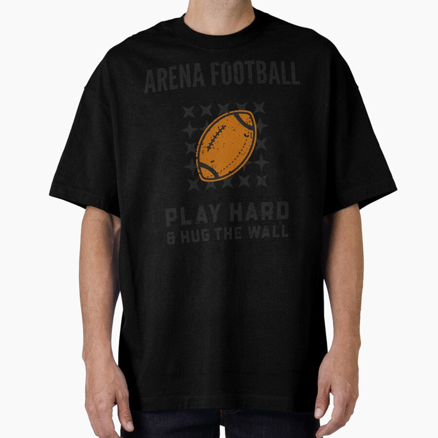 Arena Football: Play Hard & Hug The Wall Oversized T-Shirt