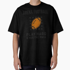 Arena Football: Play Hard & Hug The Wall Oversized T-Shirt