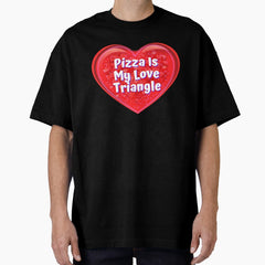 HEART: Pizza Is My Love Triangle - funny valentines signs Oversized T-Shirt
