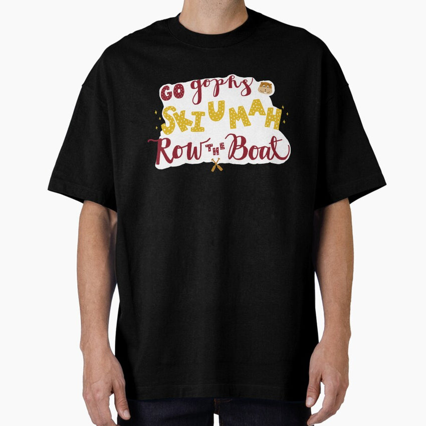 Go Gophs, Ski-U-Mah, and Row the Boat Oversized T-Shirt