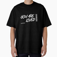 Aquarius You Are Loved Oversized T-Shirt