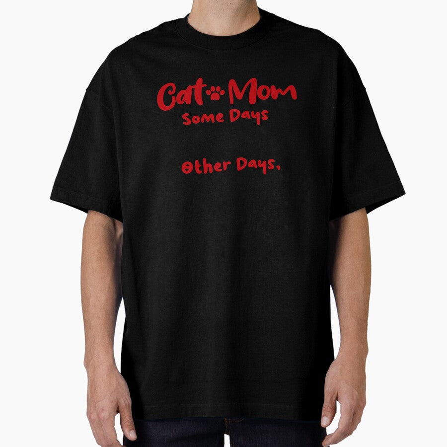 Cat Mom Some Days I Amaze Myself Other Days I Put My Keys In The Fridge Mothers Day Birthday National Cat Day Oversized T-Shirt