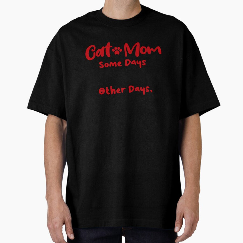 Cat Mom Some Days I Amaze Myself Other Days I Put My Keys In The Fridge Mothers Day Birthday National Cat Day Oversized T-Shirt