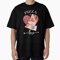 Pizza is Love- Pizza Lovers Oversized T-Shirt