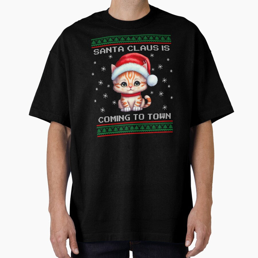 Kitten Santa Is Coming To Town Fun Cat Xmas Ugly Christmas Oversized T-Shirt