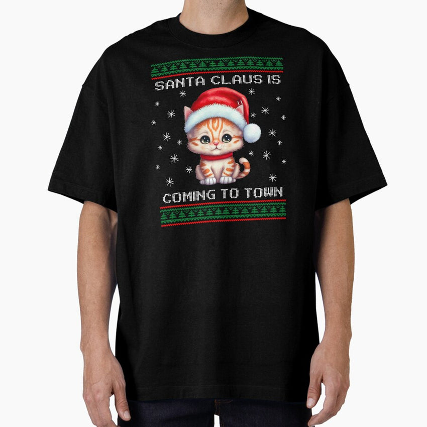Kitten Santa Is Coming To Town Fun Cat Xmas Ugly Christmas Oversized T-Shirt