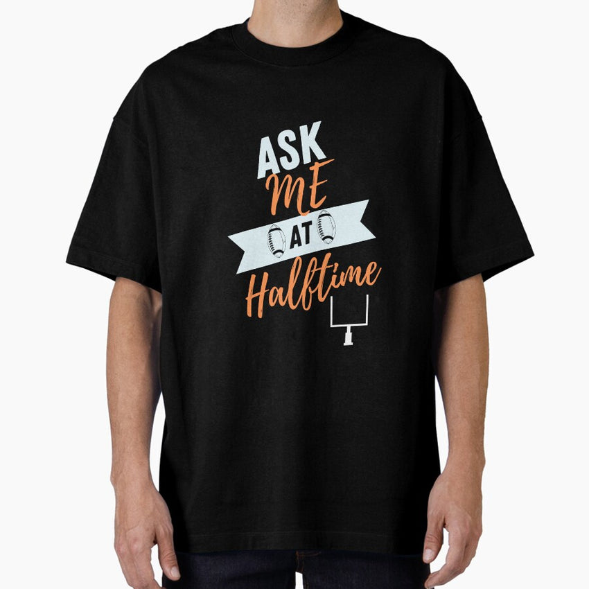 Ask Me At Halftime Funny Sports Shirt Cincinnati Oversized T-Shirt