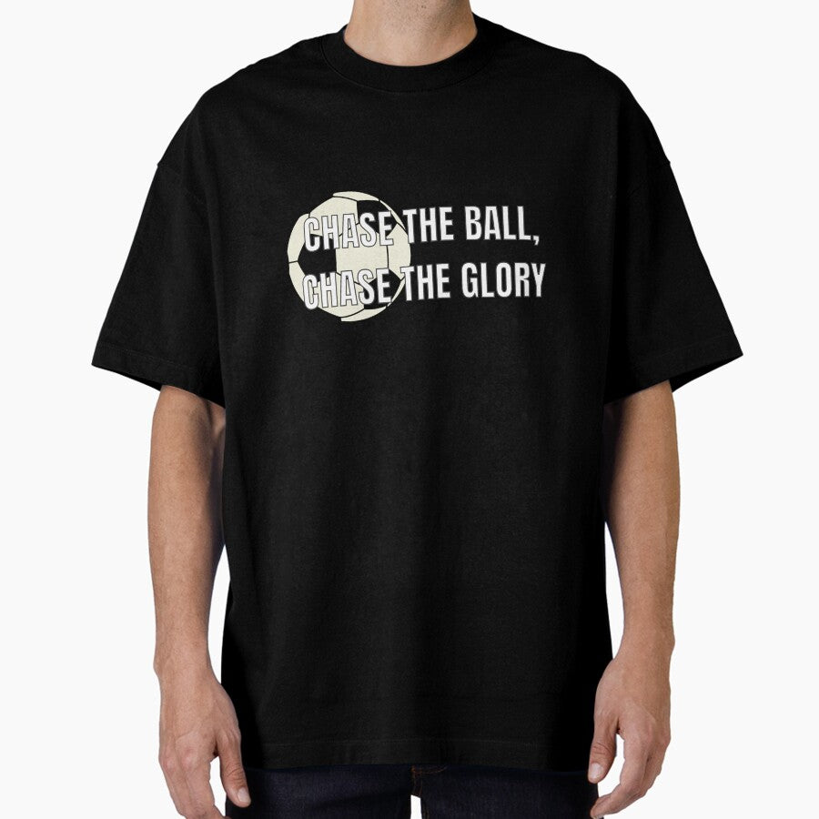 Chase the Glory - Soccer Oversized T-Shirt