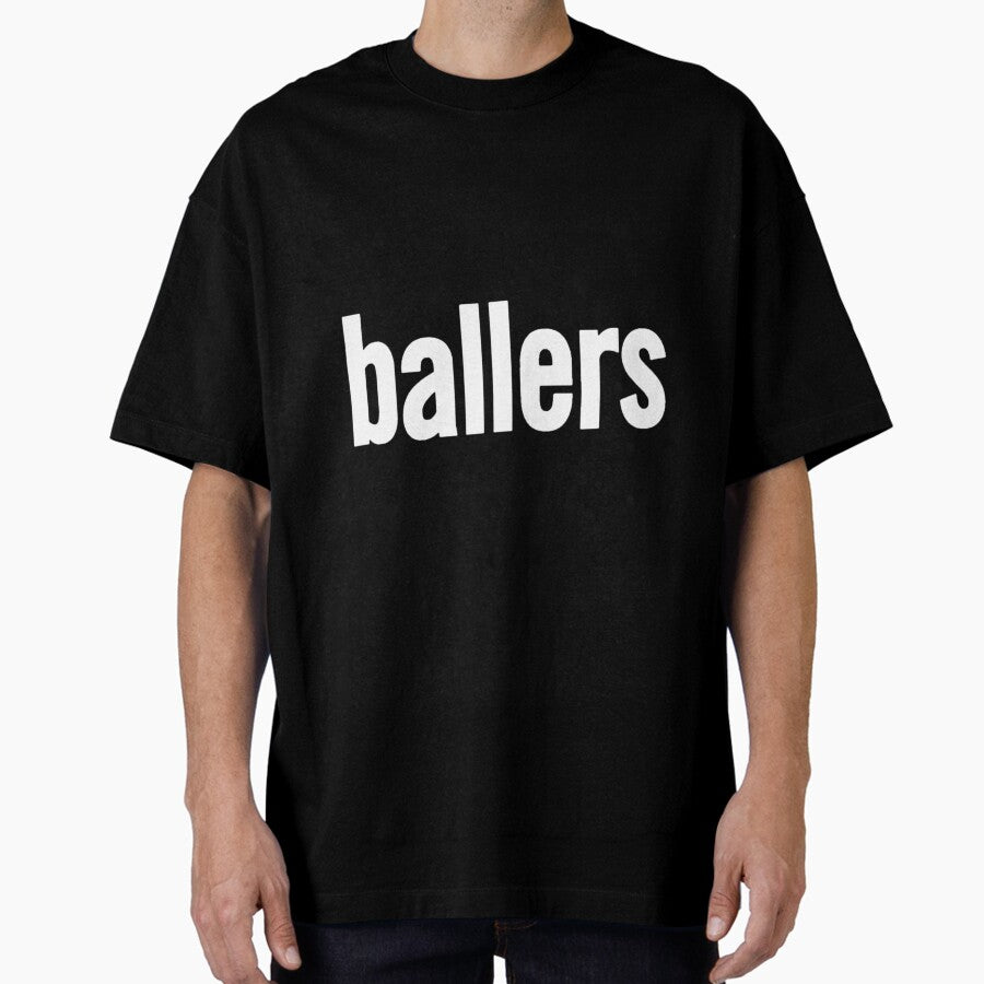 ballers- Limited Edition | Perfect Gift Oversized T-Shirt