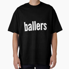 ballers- Limited Edition | Perfect Gift Oversized T-Shirt