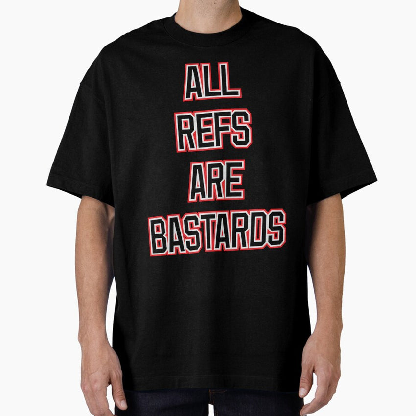 all refs are dumb Oversized T-Shirt