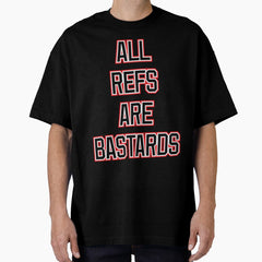 all refs are dumb Oversized T-Shirt