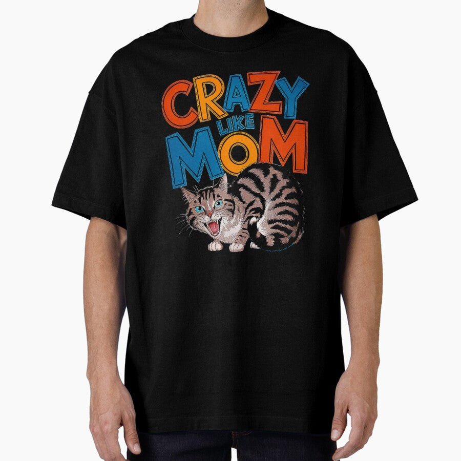 Crazy Like Mom Funny Cat Lovers Cat Day Oversized T-Shirt