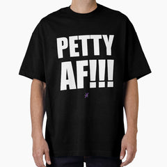 AF SERIES - "PETTY AF!!!" Design Oversized T-Shirt