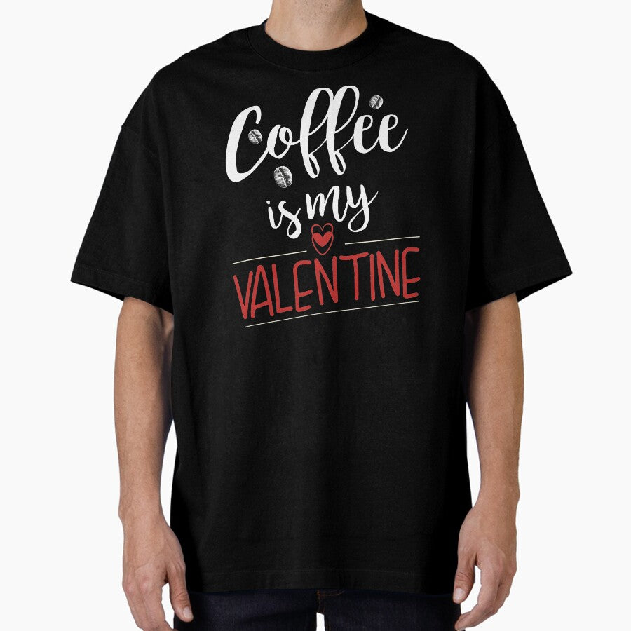 Coffee and tv Is My Valentine | Coffee Lovers, Funny Valentines Day Oversized T-Shirt