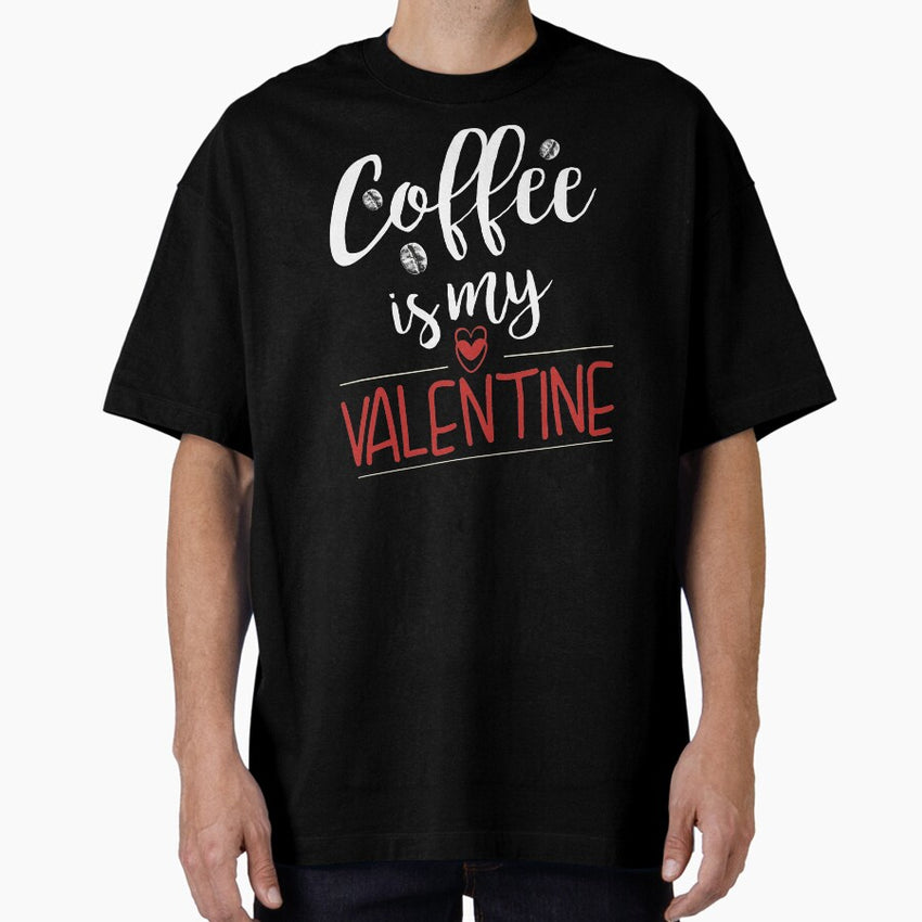 Coffee and tv Is My Valentine | Coffee Lovers, Funny Valentines Day Oversized T-Shirt