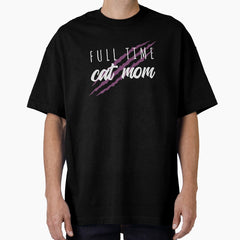 Full Time Cat Mom Oversized T-Shirt