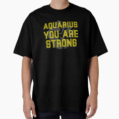 Aquarius You Are Strong Oversized T Shirt