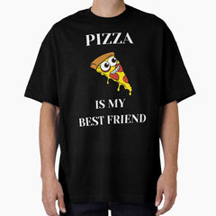 Pizza is my best friend Oversized T-Shirt