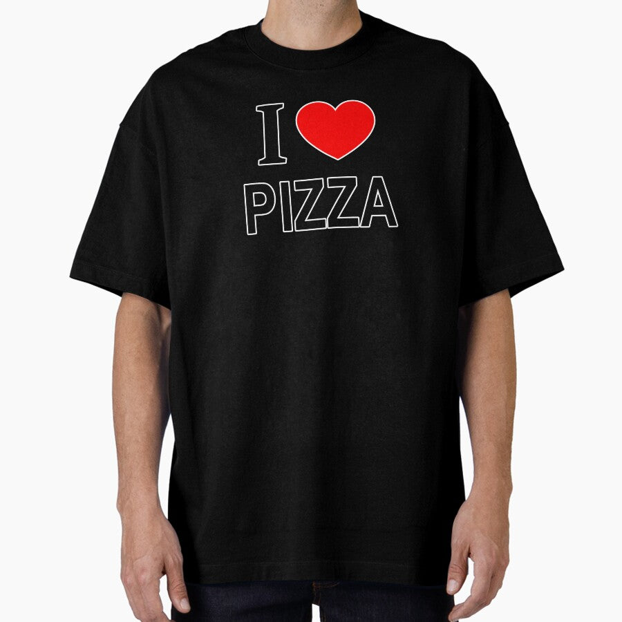 I ❤️ PIZZA I LOVE PIZZA I HEART PIZZA Oversized T-Shirt