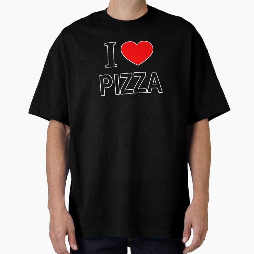 I ❤️ PIZZA I LOVE PIZZA I HEART PIZZA Oversized T-Shirt