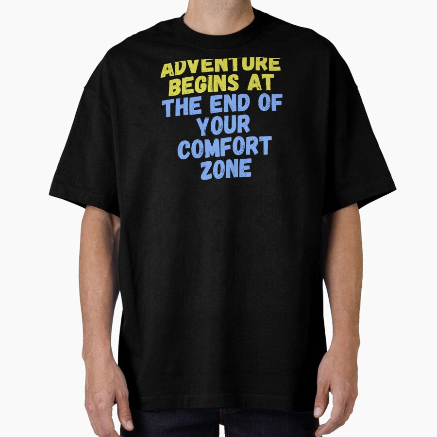 Adventure Begins At The End Of Your Comfort Zone Oversized T Shirt