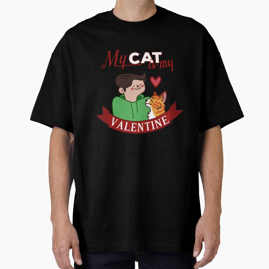 My Cat Is My Valentine Boy Version Oversized T Shirt