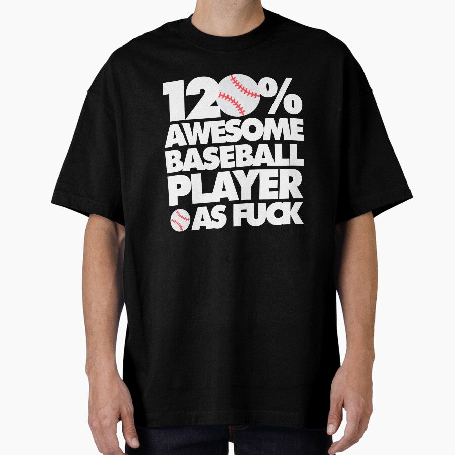 120% Awesome Baseball Player AF Funny Oversized T-Shirt