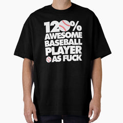 120% Awesome Baseball Player AF Funny Oversized T-Shirt