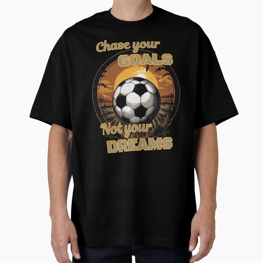 Chase your GOALS not your DREAMS football/soccer design Oversized T-Shirt