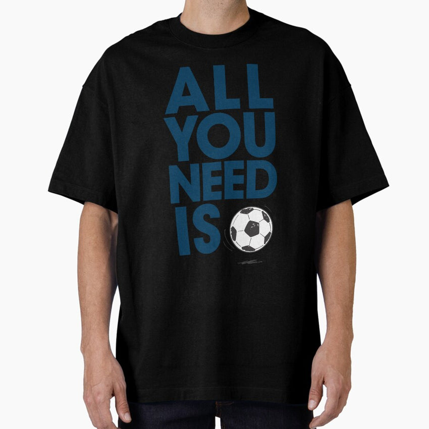 "All You Need Is Soccer Life: Football Fanatic Gift for Sports Enthusiasts" Oversized T-Shirt