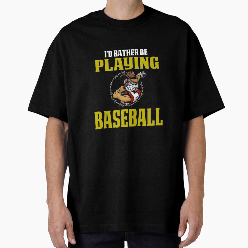 and Funny Baseball Design I'd Rather Be Playing Oversized T-Shirt