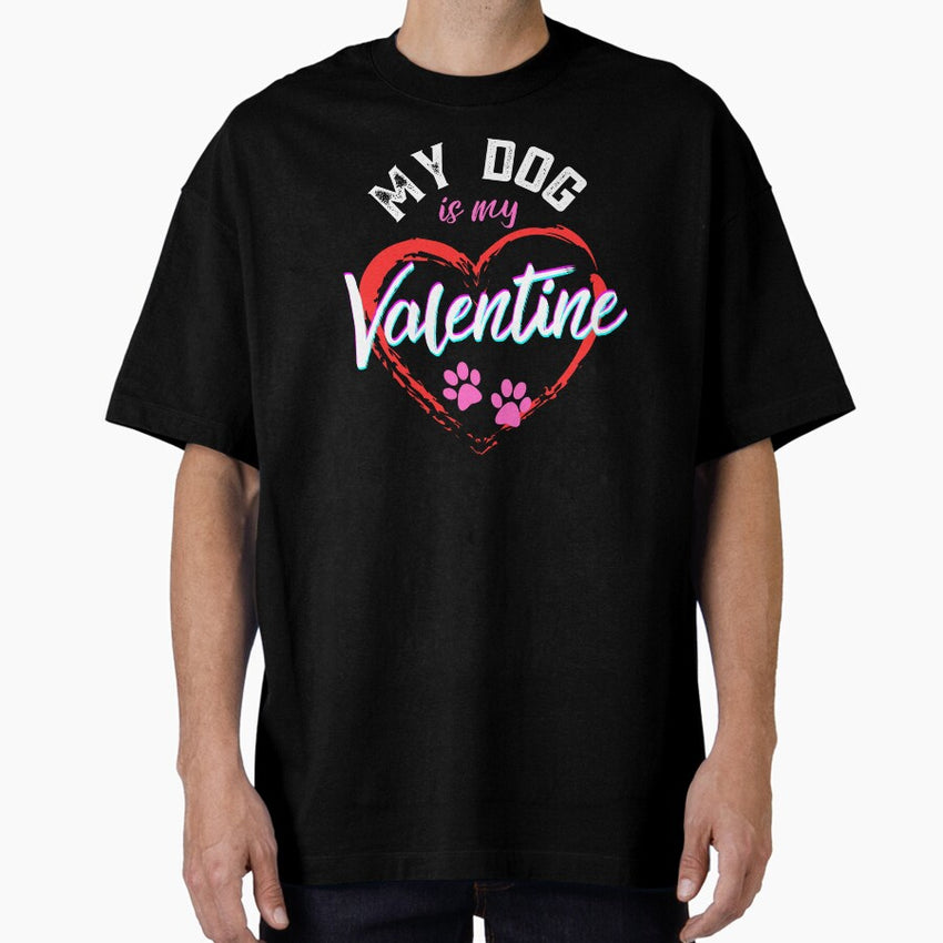 MY DOG IS MY VALENTINE CLASSIC TSHIRT Oversized T-Shirt