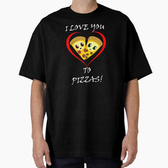 Pizza Is My Valentine I Love You To Pizzas Funny Valentines Day Oversized T-Shirt