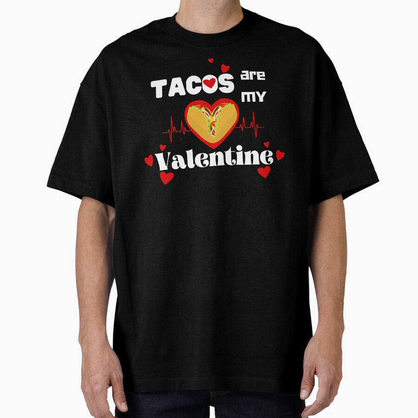 Tacos Are My Valentine Oversized T-Shirt
