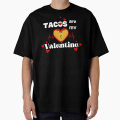 Tacos Are My Valentine Oversized T-Shirt