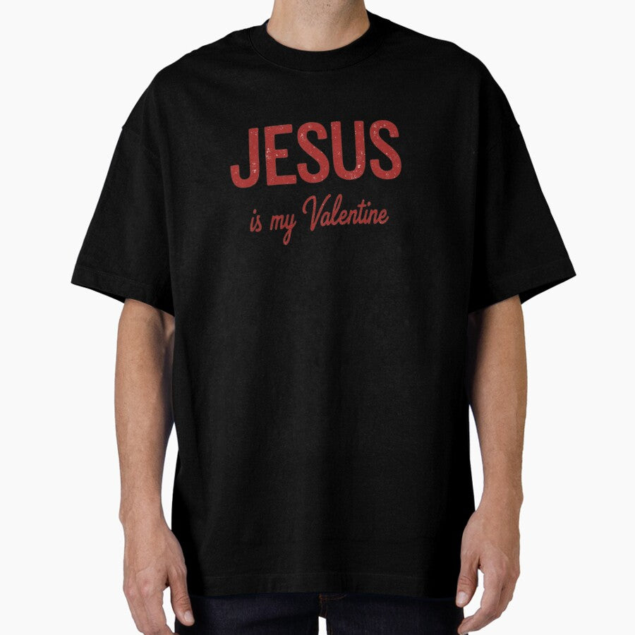 Jesus Is My Valentine – Christian Faith Love Design Oversized T-Shirt