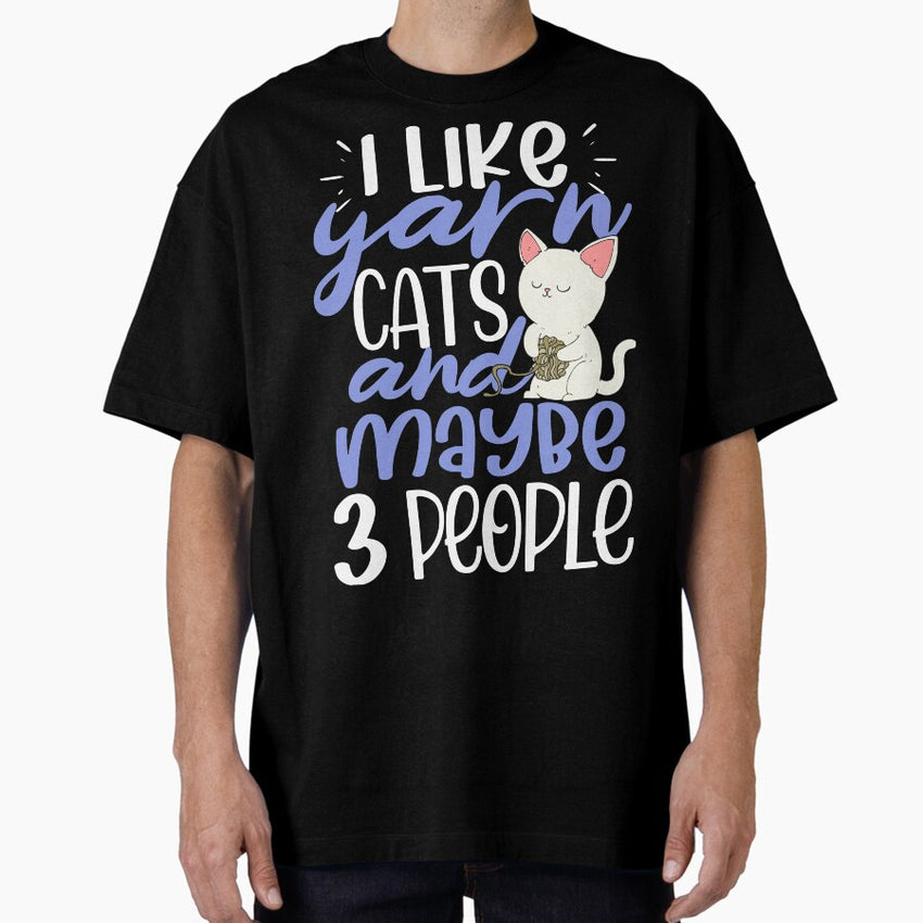 I Like Yarn, Cats and Maybe Like Three People Oversized T-Shirt