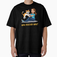 Funny Cat Rescue Design - Who Rescued Who Oversized T-Shirt