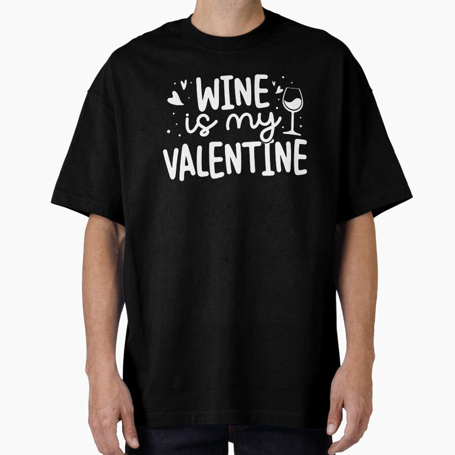 Wine is my Valentine Tees Valentines Day Oversized T-Shirt