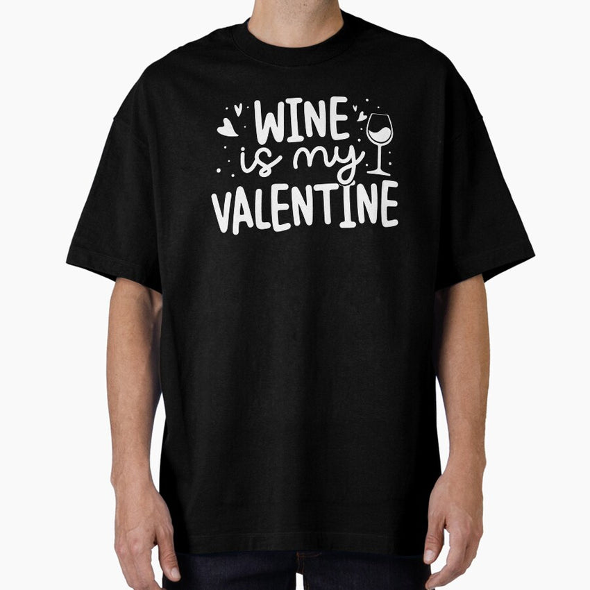 Wine is my Valentine Tees Valentines Day Oversized T-Shirt