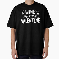 Wine is my Valentine Tees Valentines Day Oversized T-Shirt